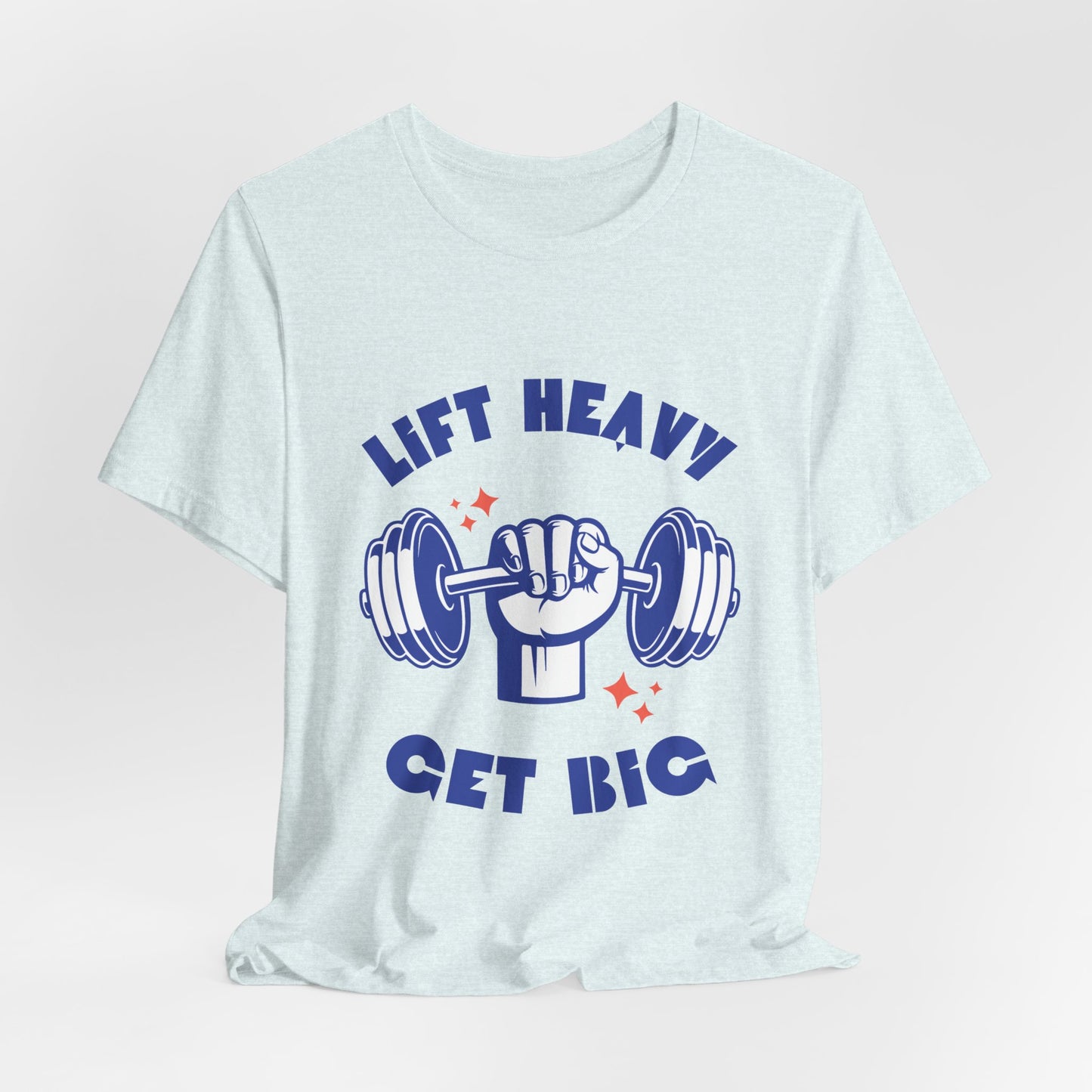 Lift Heavy Get Big T-Shirt