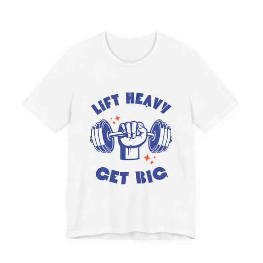 Lift Heavy Get Big T-Shirt