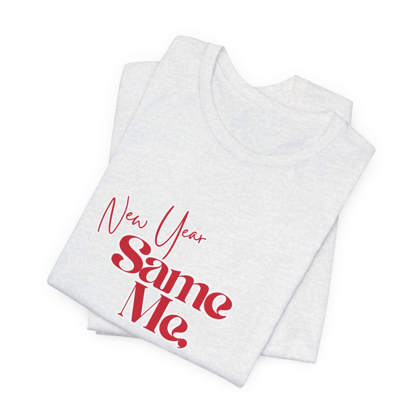 New Year Same Me Tee