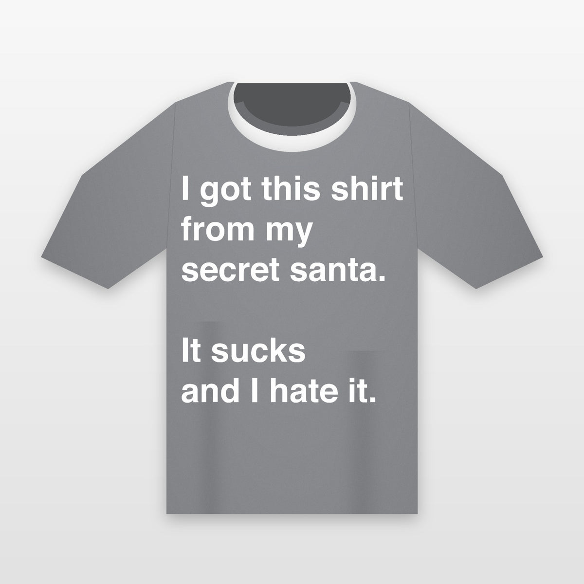 I Got This Shirt From My Secret Santa